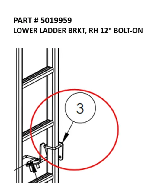 LOWER LADDER BRKT, RH 12" BOLT-ON - Part No. 5019959